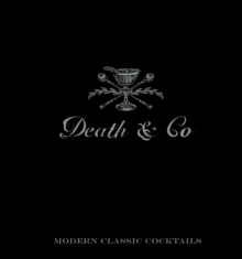 Death & Co : Modern Classic Cocktails, with More than 500 Recipes