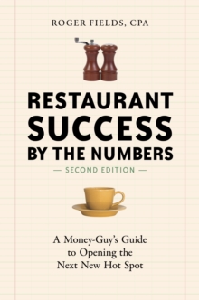 Restaurant Success By The Numbers, Second Edition : A Money-Guy's Guide To Opening The Next New Hot Spot