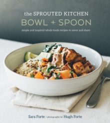 The Sprouted Kitchen Bowl And Spoon, Hardback Book The Sprouted Kitchen Bowl And Spoon, Hardback Book