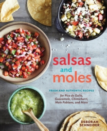 Salsas And Moles : Fresh and Authentic Recipes for Pico de Gallo, Mole Poblano, Chimichurri, Guacamole, and More, Hardback Book Salsas And Moles : Fresh and Authentic Recipes for Pico de Gallo, Mole Poblano, Chimichurri, Guacamole, and More, Hardback Book