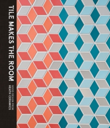 Tile Makes The Room : Good Design from Heath Ceramics, Hardback Book Tile Makes The Room : Good Design from Heath Ceramics, Hardback Book