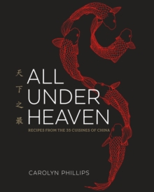 All Under Heaven : Recipes from the 35 Cuisines of China [A Cookbook]