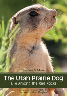 The Utah Prairie Dog : Life among the Red Rocks, Paperback / softback Book The Utah Prairie Dog : Life among the Red Rocks, Paperback / softback Book