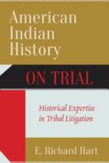 American Indian History on Trial : Historical Expertise in Tribal Litigation