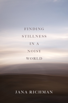 Finding Stillness in a Noisy World, Paperback / softback Book Finding Stillness in a Noisy World, Paperback / softback Book