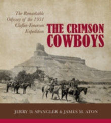 The Crimson Cowboys : The Remarkable Odyssey of the 1931 Claflin-Emerson Expedition