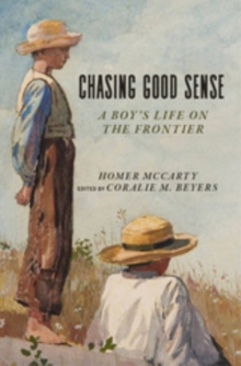 Chasing Good Sense : A Boy's Life on the Frontier