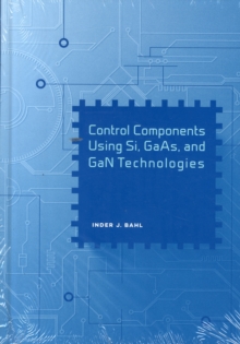 Control Components Using Si, GaAs, and GaN Technologies, Hardback Book Control Components Using Si, GaAs, and GaN Technologies, Hardback Book