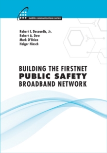 Building the FirstNet Public Safety Broadband Network