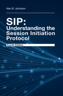 SIP : Understanding the Session Initiation Protocol, Fourth Edition