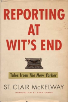Reporting at Wit's End : Tales from The New Yorker, Paperback / softback Book Reporting at Wit's End : Tales from The New Yorker, Paperback / softback Book