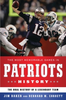 The Most Memorable Games in Patriots History : The Oral History of a Legendary Team, Hardback Book The Most Memorable Games in Patriots History : The Oral History of a Legendary Team, Hardback Book
