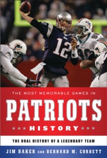 The Most Memorable Games in Patriots History : The Oral History of a Legendary Team