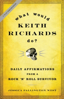 What Would Keith Richards Do? : Daily Affirmations from a Rock and Roll Survivor