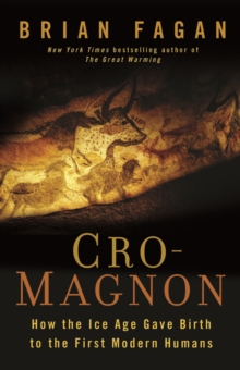 Cro-Magnon : How the Ice Age Gave Birth to the First Modern Humans