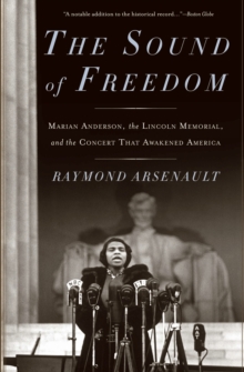 The Sound of Freedom : Marian Anderson, the Lincoln Memorial, and the Concert That Awakened America