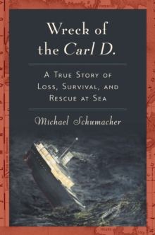 Wreck of the Carl D. : A True Story of Loss, Survival, and Rescue at Sea