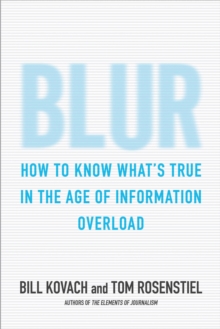 Blur : How to Know What's True in the Age of Information Overload