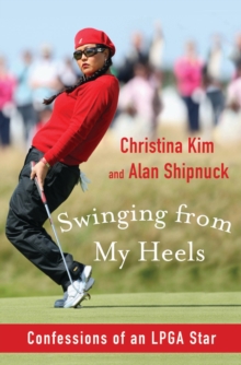 Swinging from My Heels : Confessions of an LPGA Star