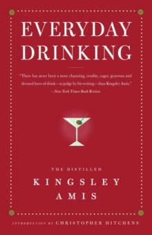 Everyday Drinking : The Distilled Kingsley Amis