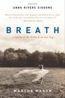 Breath : A Lifetime in the Rhythm of an Iron Lung: A Memoir