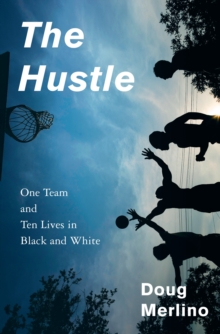 The Hustle : One Team and Ten Lives in Black and White