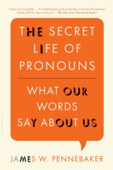 The Secret Life of Pronouns : What Our Words Say About Us