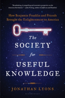 The Society for Useful Knowledge : How Benjamin Franklin and Friends Brought the Enlightenment to America, Paperback Book The Society for Useful Knowledge : How Benjamin Franklin and Friends Brought the Enlightenment to America, Paperback Book