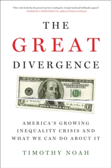 The Great Divergence : America's Growing Inequality Crisis and What We Can Do about It