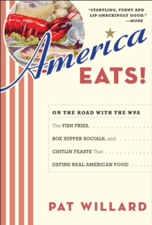 America Eats! : On the Road with the WPA - the Fish Fries, Box Supper Socials, and Chittlin' Feasts That Define Real American Food