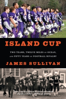 Island Cup : Two Teams, Twelve Miles of Ocean, and Fifty Years of Football Rivalry