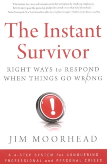 The Instant Survivor : Right Ways to Respond When Things Go Wrong, Hardback Book The Instant Survivor : Right Ways to Respond When Things Go Wrong, Hardback Book