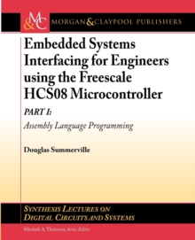Embedded Systems Interfacing for Engineers Using the Freescale HCS08 Microcontroller I : Machine Language Programming, Paperback Book Embedded Systems Interfacing for Engineers Using the Freescale HCS08 Microcontroller I : Machine Language Programming, Paperback Book