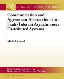 Communication and Agreement Abstractions for Fault-Tolerant Asynchronous Distributed Systems, Paperback Book Communication and Agreement Abstractions for Fault-Tolerant Asynchronous Distributed Systems, Paperback Book