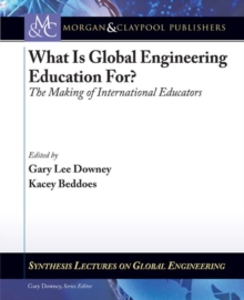 What is Global Engineering Education For? The Making of International Educators, Part I & II, Paperback Book What is Global Engineering Education For? The Making of International Educators, Part I & II, Paperback Book