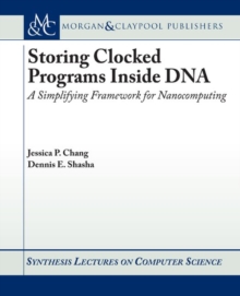 Storing Clocked Programs Inside DNA : A Simplifying Framework for Nanocomputing, Paperback / softback Book Storing Clocked Programs Inside DNA : A Simplifying Framework for Nanocomputing, Paperback / softback Book