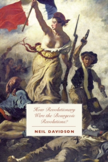 How Revolutionary Were The Bourgeois Revolutions?, Paperback Book How Revolutionary Were The Bourgeois Revolutions?, Paperback Book