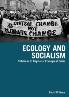 Ecology and Socialism : Solutions to Capitalist Ecological Crisis