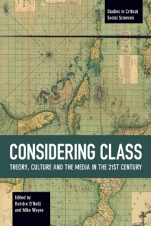 Considering Class : Theory, Culture and the Media in the 21st Century