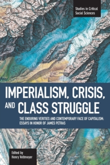 Imperialism, Crisis And Class Struggle: The Enduring Verities And Contemporary Face Of Capitalism. : Studies in Critical Social Sciences, Volume 21, Paperback / softback Book Imperialism, Crisis And Class Struggle: The Enduring Verities And Contemporary Face Of Capitalism. : Studies in Critical Social Sciences, Volume 21, Paperback / softback Book