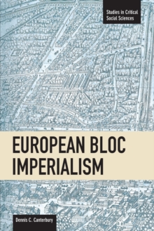 European Bloc Imperialism : Studies in Critical Social Sciences, Volume 23, Paperback Book European Bloc Imperialism : Studies in Critical Social Sciences, Volume 23, Paperback Book