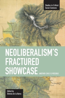 Neoliberalism's Fractured Showcase: Another Chile Is Possible : Studies in Critical Social Sciences, Volume 27, Paperback Book Neoliberalism's Fractured Showcase: Another Chile Is Possible : Studies in Critical Social Sciences, Volume 27, Paperback Book
