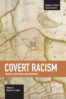 Covert Racism: Theories, Institutions, And Experiences : Studies in Critical Social Sciences, Volume 32, Paperback Book Covert Racism: Theories, Institutions, And Experiences : Studies in Critical Social Sciences, Volume 32, Paperback Book