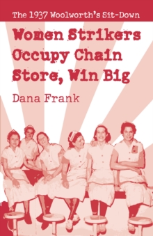 Women Strikers Occupy Chain Stores, Win Big : The 1937 Woolworth's Sit-Down, Paperback Book Women Strikers Occupy Chain Stores, Win Big : The 1937 Woolworth's Sit-Down, Paperback Book