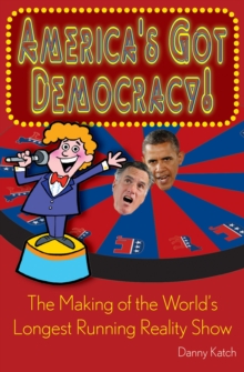 America's Got Democracy! : The Making of the World's Longest-Running Reality Show