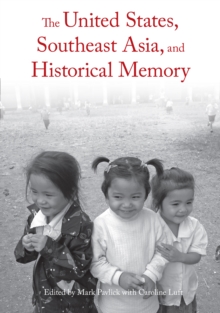 The United States, Southeast Asia, And Historical Memory, Paperback / softback Book The United States, Southeast Asia, And Historical Memory, Paperback / softback Book