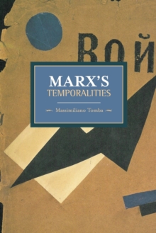 Marx's Temporalities : Historical Materialism, Volume 44, Paperback / softback Book Marx's Temporalities : Historical Materialism, Volume 44, Paperback / softback Book