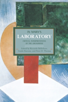 In Marx's Laboratory: Critical Interpretations Of The Grundrisse : Historical Materialism, Volume 48