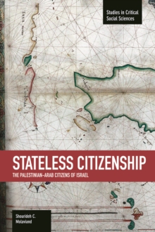 Stateless Citizenship: The Palestinian-arab Citizens Of Israel : Studies in Critical Social Sciences, Volume 54, Paperback / softback Book Stateless Citizenship: The Palestinian-arab Citizens Of Israel : Studies in Critical Social Sciences, Volume 54, Paperback / softback Book