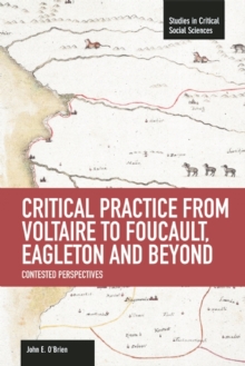 Critical Practice From Voltaire To Foucault, Eagleton And Beyond: Contested Perspectives : Studies in Critical Social Sciences, Volume 61, Paperback / softback Book Critical Practice From Voltaire To Foucault, Eagleton And Beyond: Contested Perspectives : Studies in Critical Social Sciences, Volume 61, Paperback / softback Book